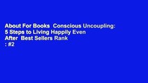About For Books  Conscious Uncoupling: 5 Steps to Living Happily Even After  Best Sellers Rank : #2