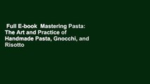 Full E-book  Mastering Pasta: The Art and Practice of Handmade Pasta, Gnocchi, and Risotto  Best