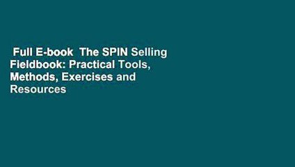 Full E-book  The SPIN Selling Fieldbook: Practical Tools, Methods, Exercises and Resources