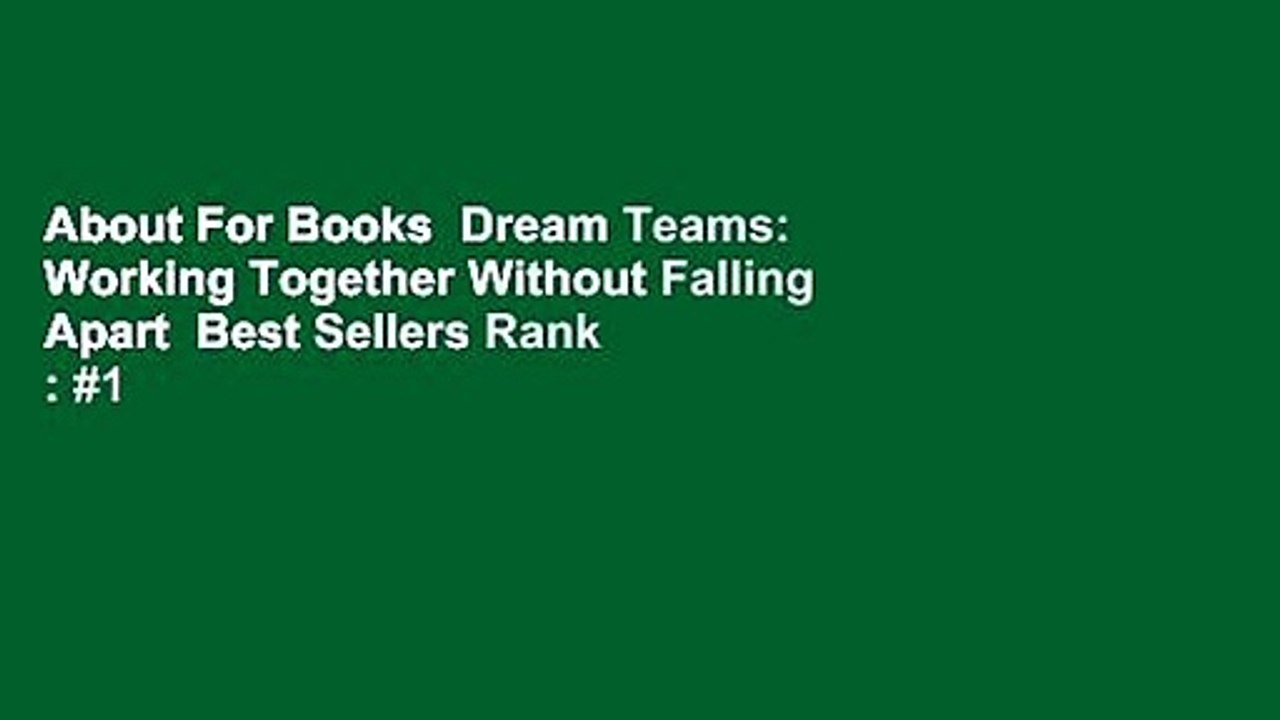 About For Books  Dream Teams: Working Together Without Falling Apart  Best Sellers Rank : #1