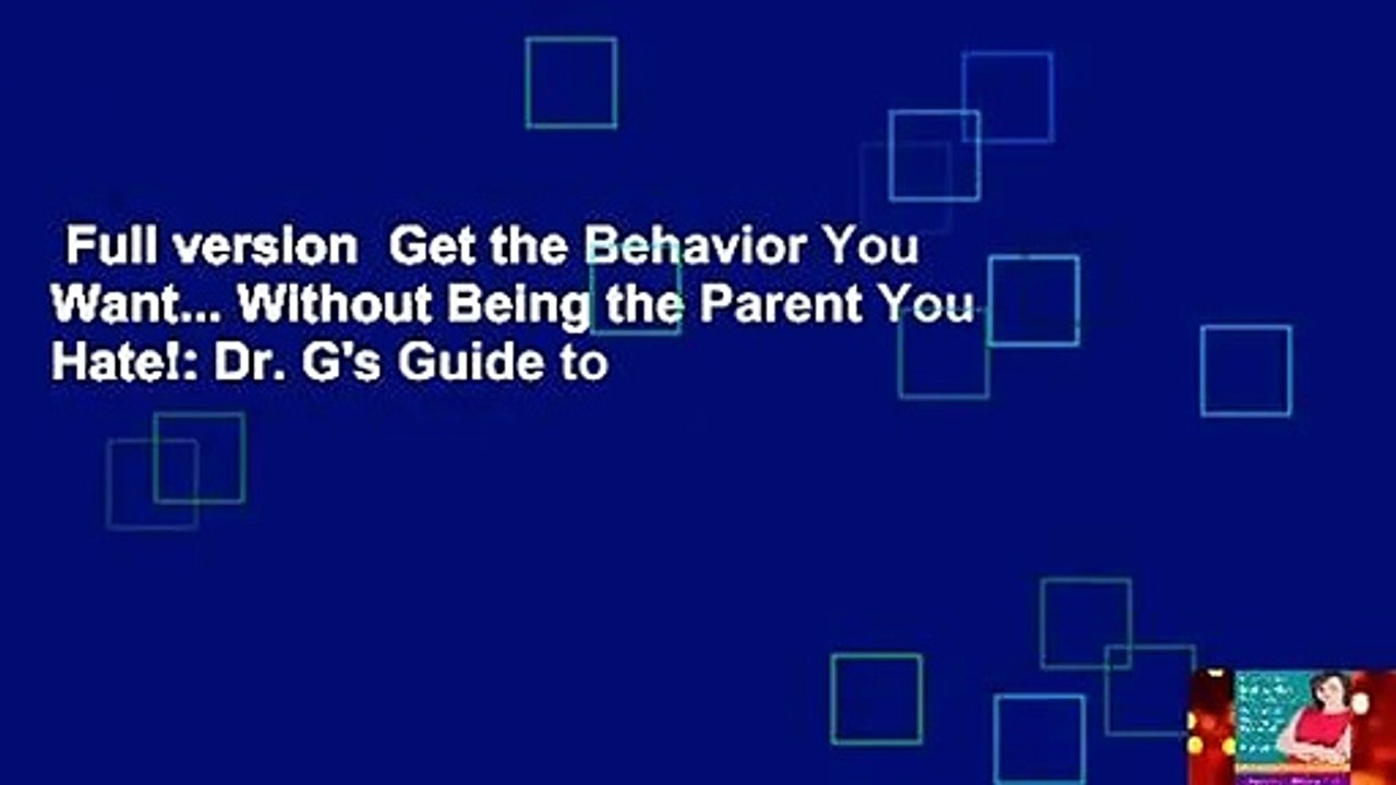 Full version  Get the Behavior You Want... Without Being the Parent You Hate!: Dr. G's Guide to