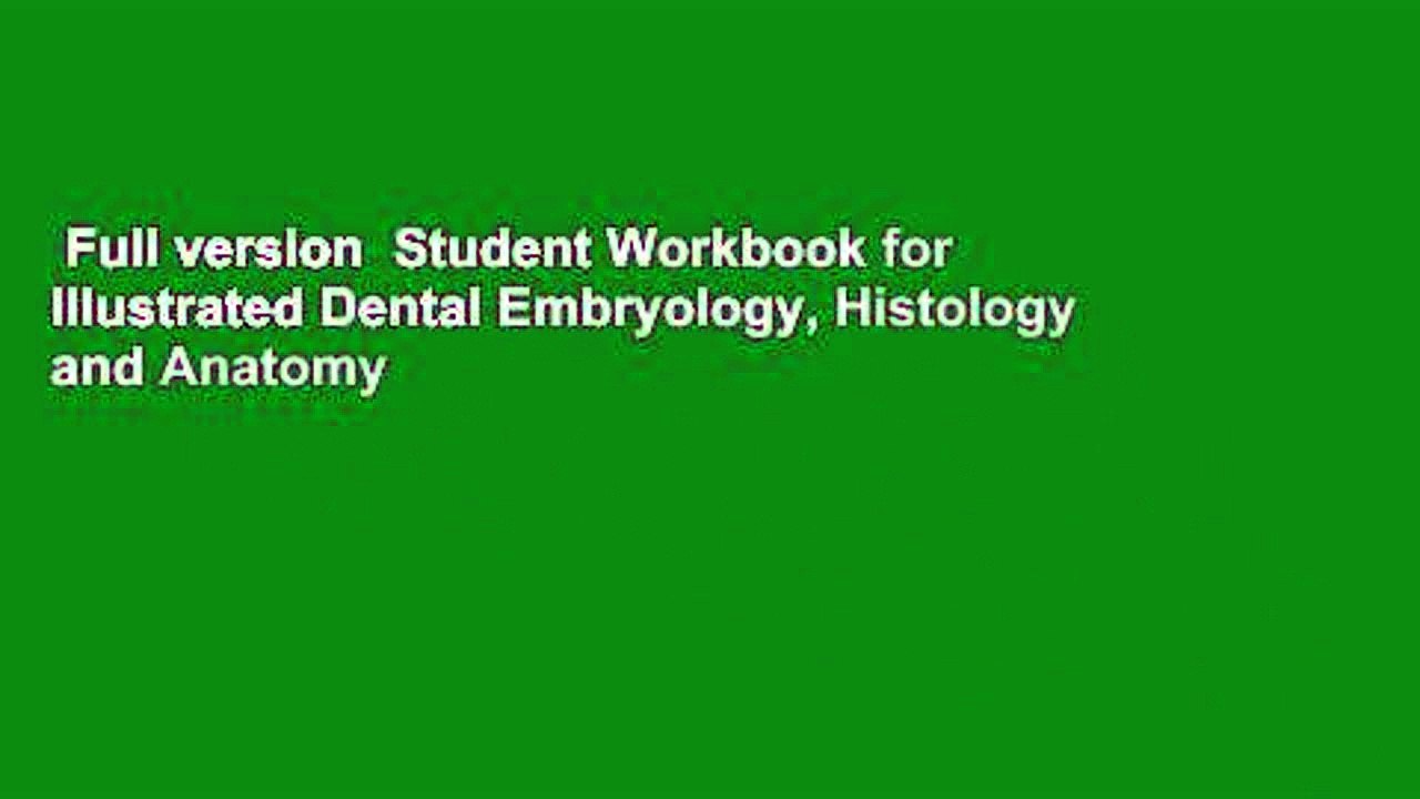 Full version  Student Workbook for Illustrated Dental Embryology, Histology and Anatomy
