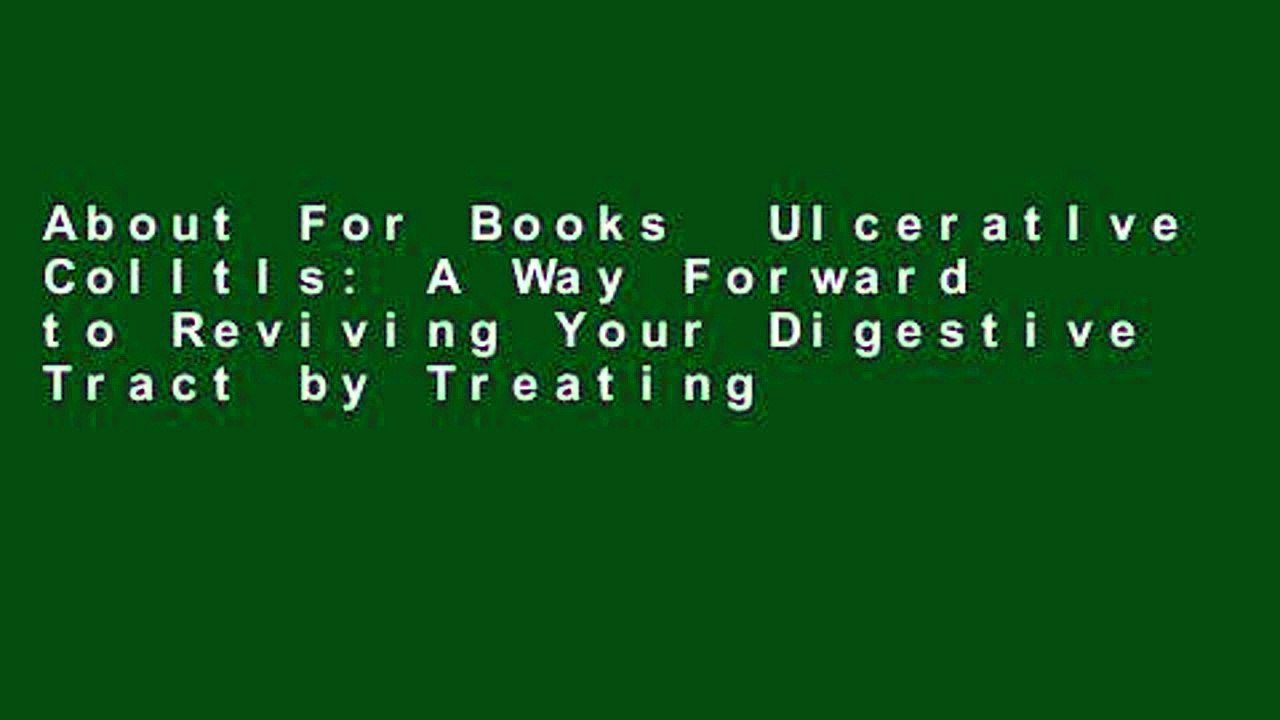 About For Books  Ulceratlve Colltls: A Way Forward to Reviving Your Digestive Tract by Treating