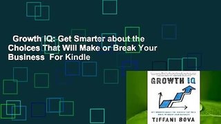 Growth IQ: Get Smarter about the Choices That Will Make or Break Your Business  For Kindle