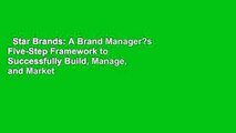 Star Brands: A Brand Manager?s Five-Step Framework to Successfully Build, Manage, and Market