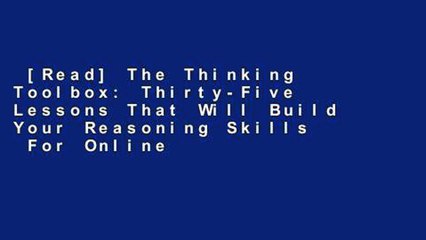 [Read] The Thinking Toolbox: Thirty-Five Lessons That Will Build Your Reasoning Skills  For Online