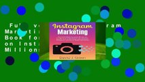 Full version  Instagram Marketing: The Guide Book for Using Photos on Instagram to Gain Millions