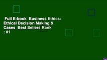 Full E-book  Business Ethics: Ethical Decision Making & Cases  Best Sellers Rank : #1