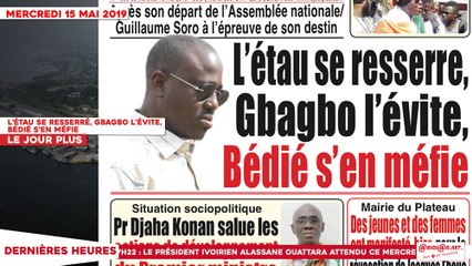 Le Titrologue du 15 Mai 2019 : L’étau se resserre, Gbagbo l’évite, Bédié s’en méfie