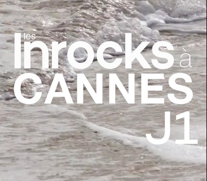 Les Inrocks à Cannes : jour 1