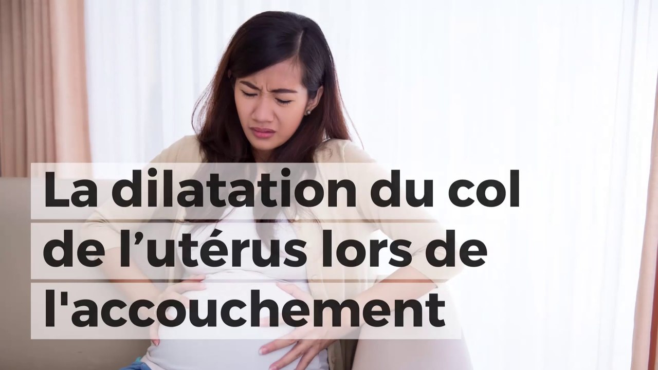 Le point sur la dilatation du col de l’utérus lors de l'accouchement