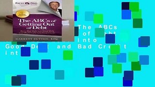 Full E-book  The ABCs of Getting Out of Debt: Turn Bad Debt into Good Debt and Bad Credit into