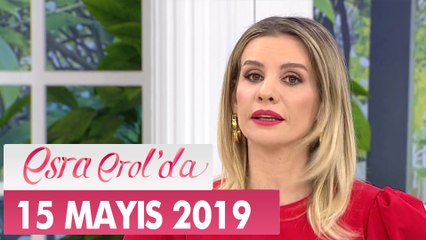 Esra Erol'da 15 Mayıs 2019 - Tek Parça