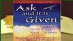 Ask and It Is Given: Learning to Manifest Your Desires  For Kindle