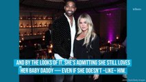 Uh, Khloé Kardashian Basically Just Admitted She's Still in Love With Tristan Thompson