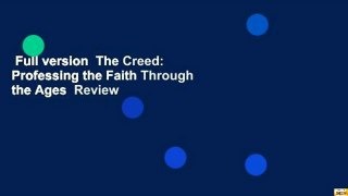 Full version  The Creed: Professing the Faith Through the Ages  Review