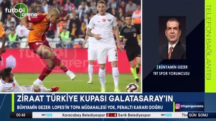 Bünyamin Gezer: "Bugün Galatasaray’a kupayı veren Lopes’dir"