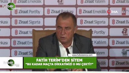 Fatih Terim'den sitem! "Bu kadar maçta dikkatinizi o mu çekti?"