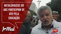 Metalúrgicos do ABC participam na Paulista de ato pela educação