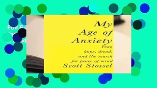 Full E-book  My Age of Anxiety: Fear, Hope, Dread, and the Search for Peace of Mind {Complete  |