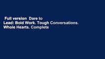 Full version  Dare to Lead: Bold Work. Tough Conversations. Whole Hearts. Complete