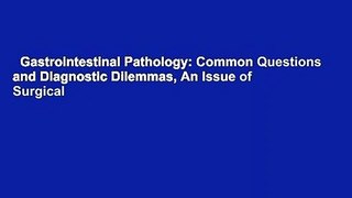 Gastrointestinal Pathology: Common Questions and Diagnostic Dilemmas, An Issue of Surgical