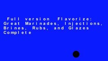 Full version  Flavorize: Great Marinades, Injections, Brines, Rubs, and Glazes Complete