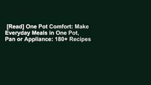 [Read] One Pot Comfort: Make Everyday Meals in One Pot, Pan or Appliance: 180  Recipes for Your