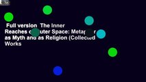 Full version  The Inner Reaches of Outer Space: Metaphor as Myth and as Religion (Collected Works