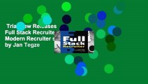 Trial New Releases  Full Stack Recruiter: The Modern Recruiter s Guide. by Jan Tegze