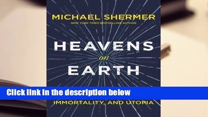 Full version  Heavens on Earth: The Scientific Search for the Afterlife, Immortality, and Utopia