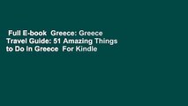 Full E-book  Greece: Greece Travel Guide: 51 Amazing Things to Do in Greece  For Kindle