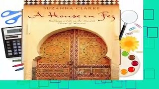 Full E-book A House in Fez: Building a Life in the Ancient Heart of Morocco  For Online