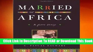 Full E-book Married to Africa: A Love Story  For Trial