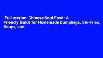 Full version  Chinese Soul Food: A Friendly Guide for Homemade Dumplings, Stir-Fries, Soups, and