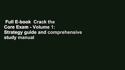Full E-book  Crack the Core Exam - Volume 1: Strategy guide and comprehensive study manual
