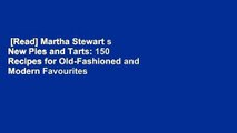 [Read] Martha Stewart s New Pies and Tarts: 150 Recipes for Old-Fashioned and Modern Favourites