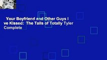 Your Boyfriend and Other Guys I ve Kissed:  The Tails of Totally Tyler Complete
