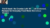 Full E-book  No Crumbs Left: Whole30 Endorsed, Recipes for Everyday Food Made Marvelous  Review