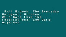 Full E-book  The Everyday Ketogenic Kitchen: With More than 150 Inspirational Low-Carb, High-Fat