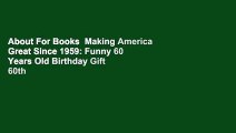 About For Books  Making America Great Since 1959: Funny 60 Years Old Birthday Gift 60th Birthday