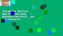 Full version  The Fried Rice Cookbook: Easy and Delicious Fried Rice Recipes from Around the