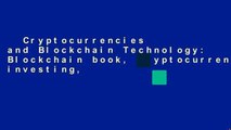 Cryptocurrencies and Blockchain Technology: Blockchain book, Cryptocurrency investing,