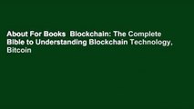 About For Books  Blockchain: The Complete Bible to Understanding Blockchain Technology, Bitcoin