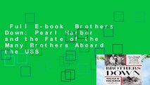 Full E-book  Brothers Down: Pearl Harbor and the Fate of the Many Brothers Aboard the USS