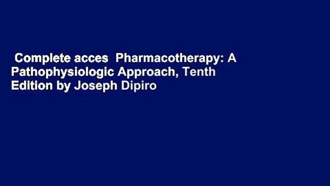 Complete acces  Pharmacotherapy: A Pathophysiologic Approach, Tenth Edition by Joseph Dipiro