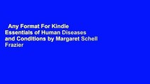 Any Format For Kindle  Essentials of Human Diseases and Conditions by Margaret Schell Frazier