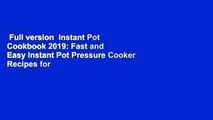 Full version  Instant Pot Cookbook 2019: Fast and Easy Instant Pot Pressure Cooker Recipes for