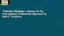 Trial New Releases  Literacy for the 21st Century: A Balanced Approach by Gail E. Tompkins