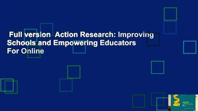 Full version Action Research: Improving Schools and Empowering Educators For Online